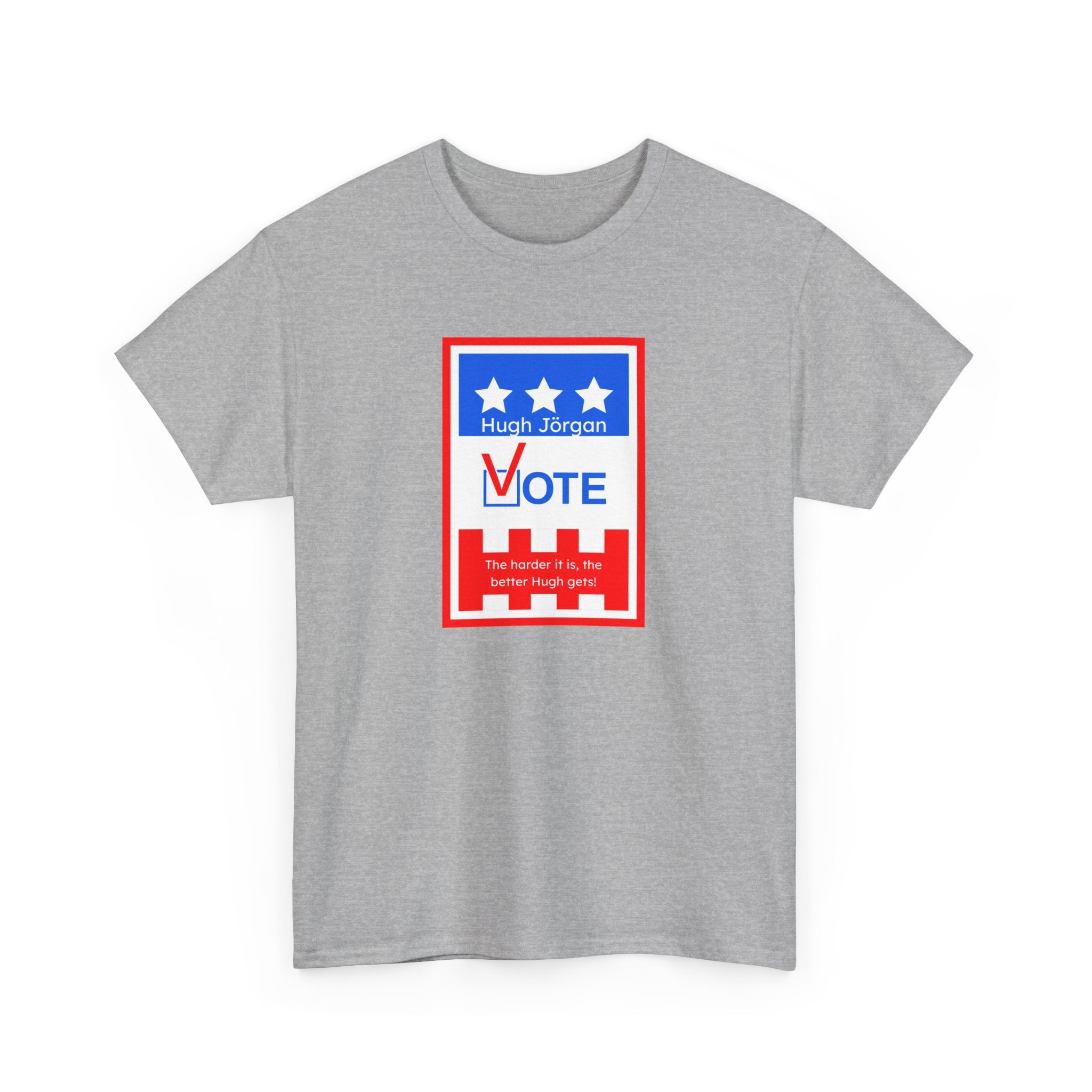 Vote for Hugh Jörgan T-Shirt - He Goes Hard